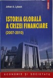 Istoria globală a crizei financiare (2007-2010) de Johan A. Lybeck - Carte Economică