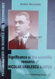 Cumpara ieftin Significance of the Scientific Research of Nicolae Vasilescu Karpen - 2006 - Andrei Nicolaide (@A108)