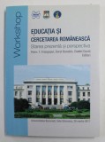 EDUCATIA SI CERCETAREA ROMANEASCA - STAREA PREZENTA SI PERSPECTIVA de PETRE T. FRANGOPOL ...DANIEL DAVID , WORKSHOP , 2017