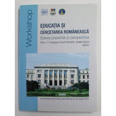 EDUCATIA SI CERCETAREA ROMANEASCA - STAREA PREZENTA SI PERSPECTIVA de PETRE T. FRANGOPOL ...DANIEL DAVID , WORKSHOP , 2017