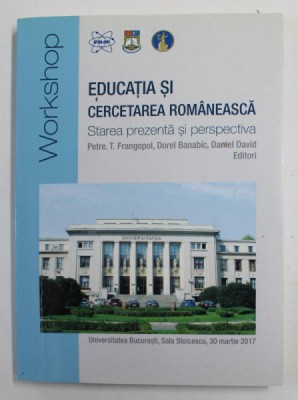 EDUCATIA SI CERCETAREA ROMANEASCA - STAREA PREZENTA SI PERSPECTIVA de PETRE T. FRANGOPOL ...DANIEL DAVID , WORKSHOP , 2017 foto