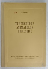 TUBERCULOZA ANIMALELOR DOMESTICE de I. BAIES , 1958