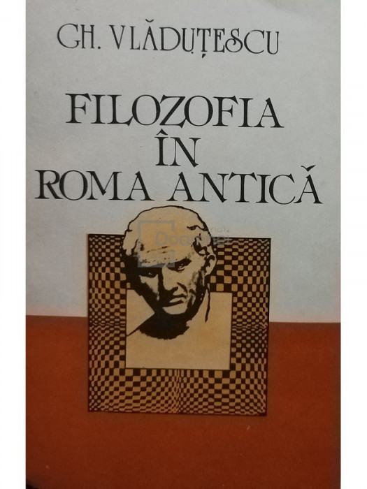 Gh. Vladutescu - Filozofia in Roma Antica (editia 1991)