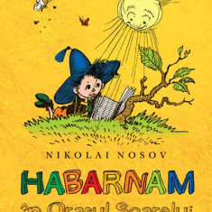 Habarnam în Oraşul Soarelui - Paperback brosat - Nikolai Nosov - Humanitas