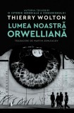 Lumea noastra orwelliana Paperback carte politica Humanitas