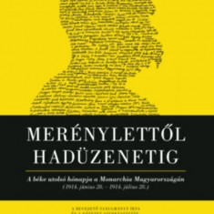 Merénylettől hadüzenetig - A béke utolsó hónapja a Monarchia Magyarországán (1914. június 28. 1914. július 28.) - Gerő András