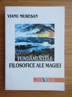 Fundamentele filosofice ale Magiei - Vianu Muresan foto