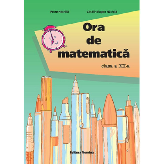 Ora de matematica - Clasa a XII-a - Petre NachilaCatalin Eugen Nachila