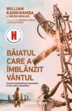 Cumpara ieftin Baiatul care a imblanzit vantul. O poveste adevarata depre supravietuire in ciuda tuturor obstacolelor! Editie tie-in/William Kamkwamba, Bryan Mealer
