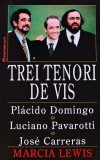 Trei tenori de vis, Placido Domingo, Luciano Pavarotti, Jose Carreras - 1996 - Marcia Lewis (BG85)