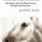 Hope . . . from the Heart of Horses: How Horses Teach Us about Presence, Strength, and Awareness