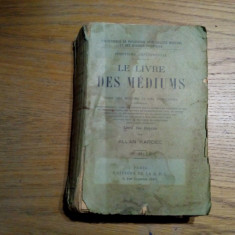 LE LIVRE DES MEDIUMS - Spiritismul Experimental - Allan Kardec - 1924, 510 p.