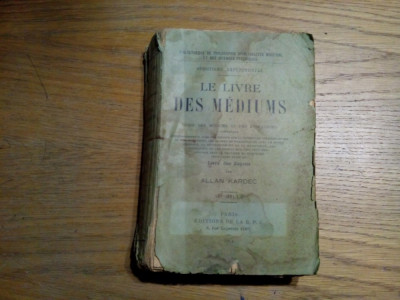 LE LIVRE DES MEDIUMS - Spiritismul Experimental - Allan Kardec - 1924, 510 p. foto