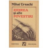 Mihai Ursachi - Zidirea si alte povestiri - 125217