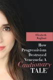 How Progressivism Destroyed Venezuela: A Cautionary Tale