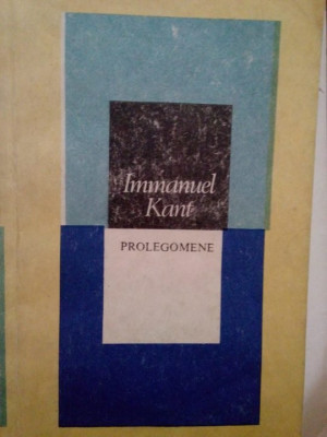 Immanuel Kant - Prolegomene (editia 1987) foto