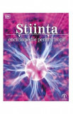 Stiinta. Enciclopedie pentru copii - Chris Woodford, Steve Parker