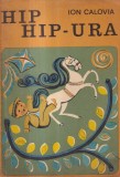 Carte pentru copii Ion Calovia - Hip hip-ura, 1971, 78 pagini, 16 x 24 cm, brosata, povesti