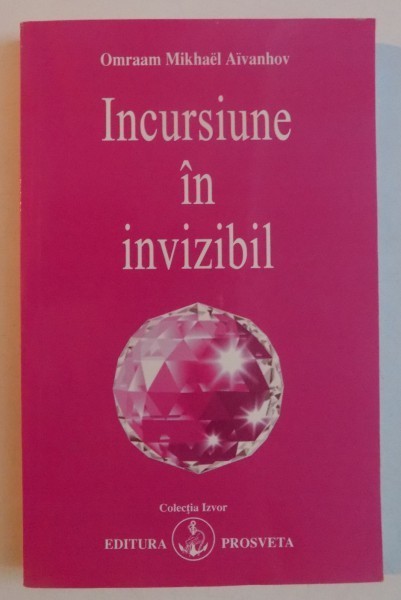INCURSIUNE IN INVIZIBIL de OMRAAM MIKHAEL AIVANHOV , 2006
