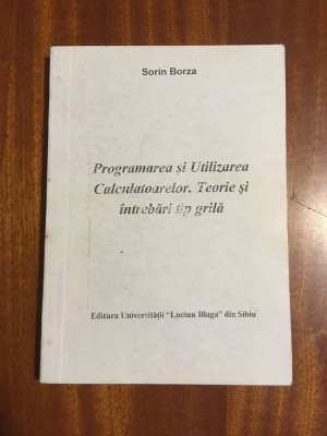 Sorin Borza - Programarea si utilizarea calculatoarelor. Teorie intrebari grila foto