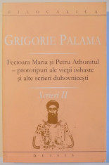 FECIOARA MARIA SI PETRU ATHONITUL - PROTOTIPURI ALE VIETII ISIHASTE SI ALTE SCRIERI DUHOVNICESTI - SCRIERI II de SFANTUL GRIGORIE PALAMA , 2005 foto