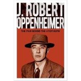 J. Robert Oppenheimer The Man Behind the Atom Bomb