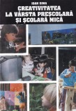 Ioan Sima - Creativitatea la varsta prescolara si scolara mica, Editura Didactica Si Pedagogica, 1997, 183 pagini, 18x25 cm, brosata