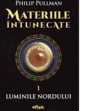 Materiile intunecate I. Luminile Nordului - Philip Pullman