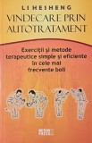 Vindecare prin autotratament. Exercitii si metode terapeutice simple si eficiente in cele mai frecvente boli - Li Hesheng