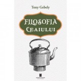 Filosofia ceaiului - Antoaneta Olteanu, Tony Gebely
