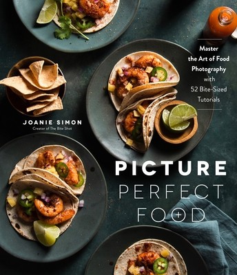 Picture Perfect Food: Master the Art of Food Photography with 52 Bite-Sized Tutorials foto