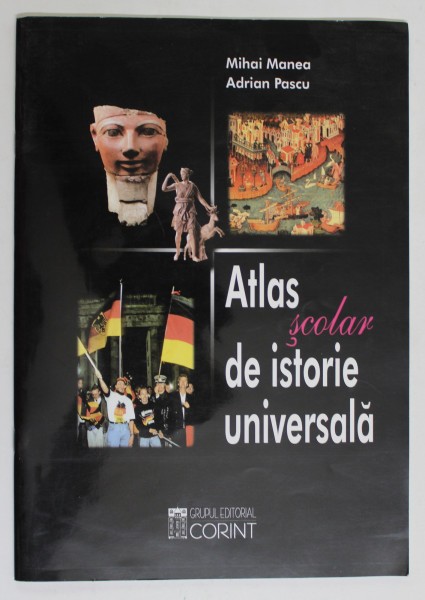 ATLAS SCOLAR DE ISTORIE UNIVERSALA-MIHAI MANEA,ADRIAN PASCU 2003