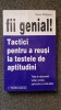 FII GENIAL. TACTICI PENTRU A REUSI LA TESTELE DE APTITUDINI - Susan Hodgson