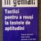 FII GENIAL. TACTICI PENTRU A REUSI LA TESTELE DE APTITUDINI - Susan Hodgson