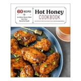 Hot Honey Cookbook - 60 Recipes