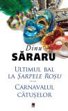 Ultimul bal la Sarpele Rosu. Carnavalul Catuselor - Dinu Sararu - Editura RAO