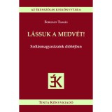 L&aacute;ssuk a medv&eacute;t! - Sz&oacute;l&aacute;smagyar&aacute;zatok di&oacute;h&eacute;jban - Forg&aacute;cs Tam&aacute;s