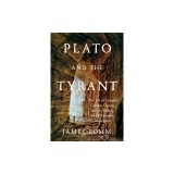 Plato and the Tyrant: The Fall of Greece's Greatest Dynasty and the Making of a Philosophic Masterpiece