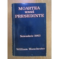 William Manchester - Moartea unui presedinte. 20-25 Noiembrie 1963