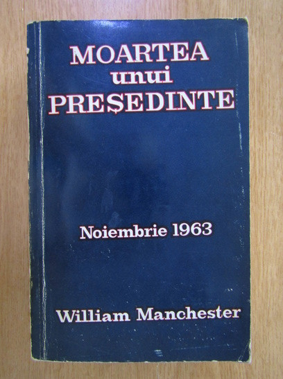 William Manchester - Moartea unui presedinte. 20-25 Noiembrie 1963