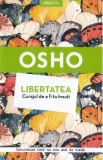 Libertatea. Curajul de a fi tu insuti - Osho