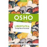 Libertatea. Curajul de a fi tu insuti - Osho
