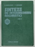 SINTEZE DE INTERMEDIARI AROMATICI , VOLUMUL I de H. SANIELEVICI si F. URSEANU , 1983