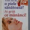 VREI SA AI O PIELE SANATOASA - AI GRIJA CE MANANCI de NADINE POMAREDE , 2010