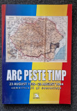 ARC PESTE TIMP. 23 AUGUST 1939 - 23 AUGUST 1944 SEMNIFICATII SI CONSECINTE