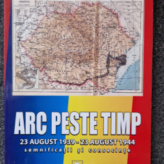 ARC PESTE TIMP. 23 AUGUST 1939 - 23 AUGUST 1944 SEMNIFICATII SI CONSECINTE