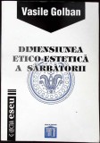 Dimensiunea Etico-Estetica a Sarbatorii Vasile Golban Carte Filosofie Romana Brosata Stare Buna Editura Panteon 1995
