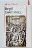 Regii taumaturgi - Marc Bloch