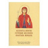 Acatistul Sfintei Cuvioase Mucenite Anastasia Romana