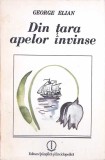 Din Tara Apelor Invinse - George Elian, Editura Stiintifica 1987, Roman, Beletristica, 195 pagini